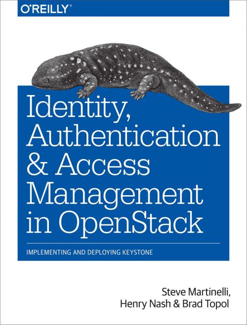 Cover of the book Identity, Authentication, and Access Management in OpenStack by Steve  Martinelli, Henry Nash, Brad Topol, O'Reilly Media
