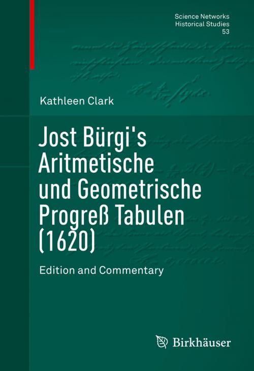 Cover of the book Jost Bürgi's Aritmetische und Geometrische Progreß Tabulen (1620) by Kathleen Clark, Springer New York
