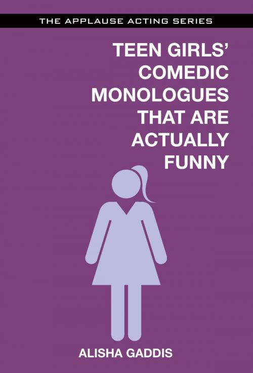 Cover of the book Teen Girls' Comedic Monologues That Are Actually Funny by Alisha Gaddis, Applause