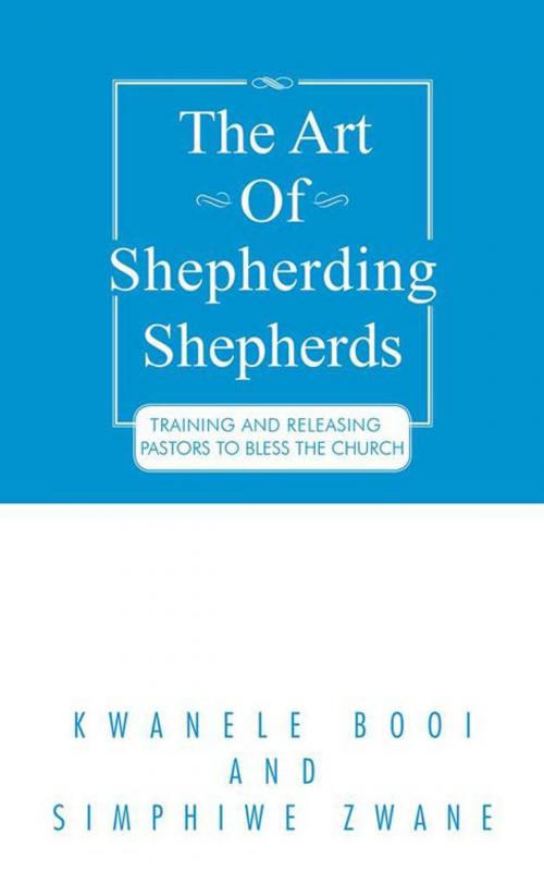 Cover of the book The Art of Shepherding Shepherds by Kwanele Booi, Simphiwe Zwane, AuthorHouse UK