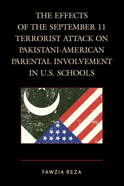 Cover of the book The Effects of the September 11 Terrorist Attack on Pakistani-American Parental Involvement in U.S. Schools by Fawzia Reza, Lexington Books