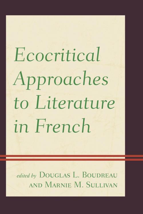 Cover of the book Ecocritical Approaches to Literature in French by Laura Call, Nathan Germain, Gilles Mossière, Roland Racevskis, Annie Smart, James Whitlark, Lexington Books