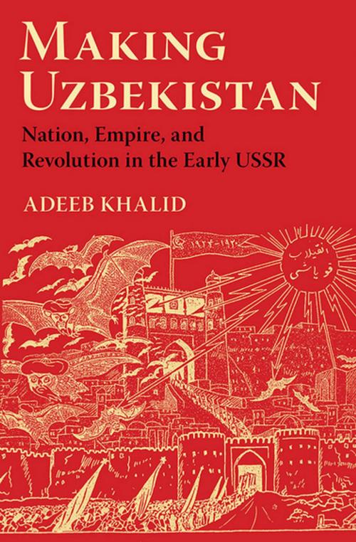Cover of the book Making Uzbekistan by Adeeb Khalid, Cornell University Press