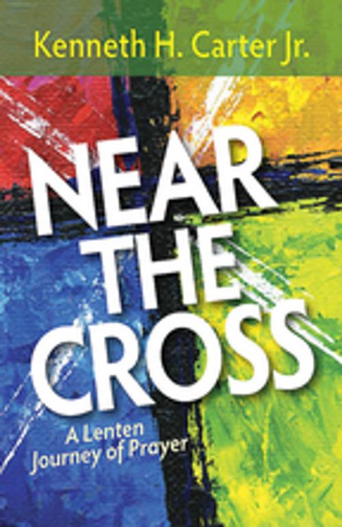 Cover of the book Near the Cross Large Print by Kenneth H. Carter, Jr., Abingdon Press