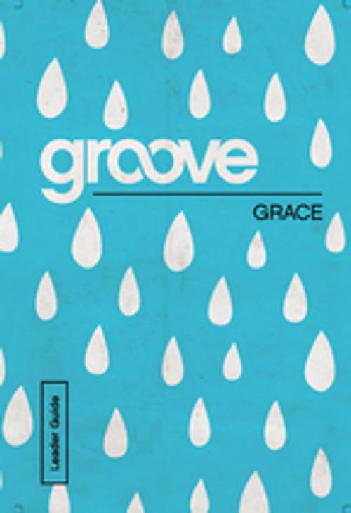 Cover of the book Groove: Grace Leader Guide by Tony Akers, Abingdon Press