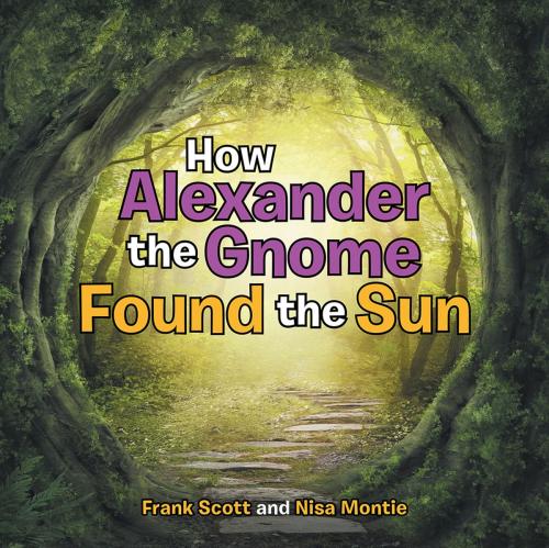 Cover of the book How Alexander the Gnome Found the Sun by Frank Scott, Nisa Montie, Balboa Press