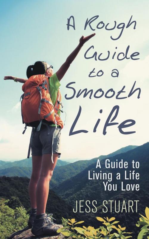 Cover of the book A Rough Guide to a Smooth Life by Jess Stuart, Balboa Press