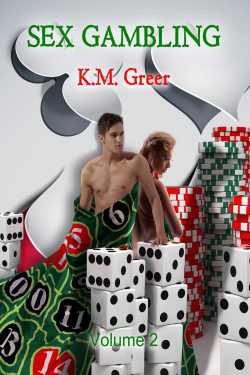 Cover of the book Sex Gambling -- Volume 2 by K.M. Greer, Excessica