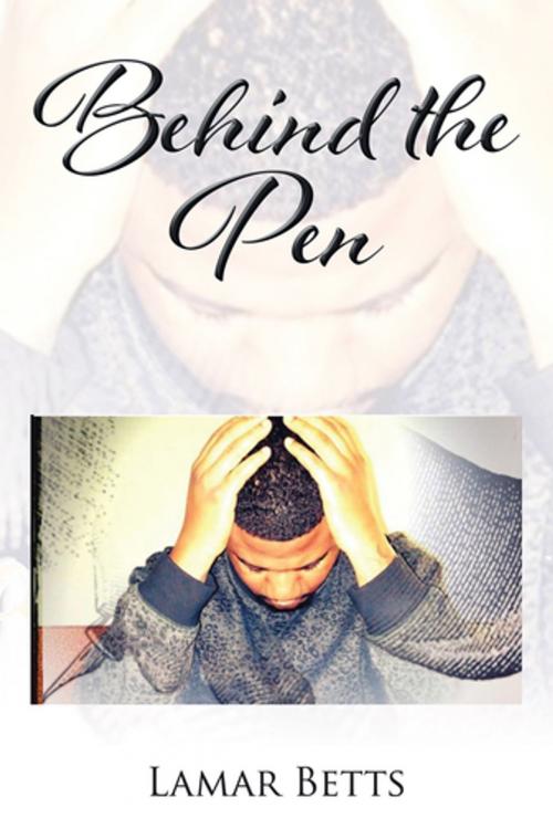 Cover of the book Behind the Pen by Lamar Betts, AuthorHouse