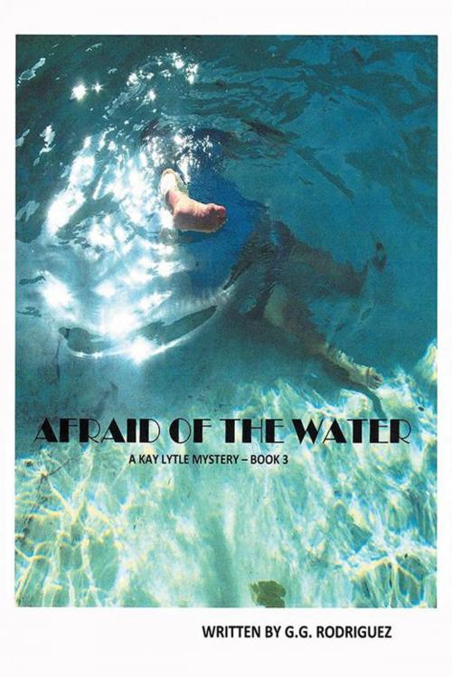 Cover of the book Afraid of the Water by G.G. Rodriguez, AuthorHouse