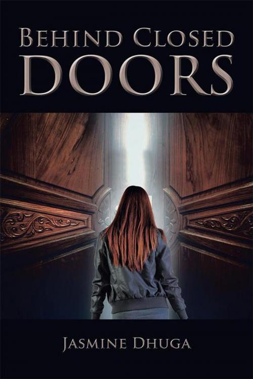 Cover of the book Behind Closed Doors by Jasmine Dhuga, AuthorHouse