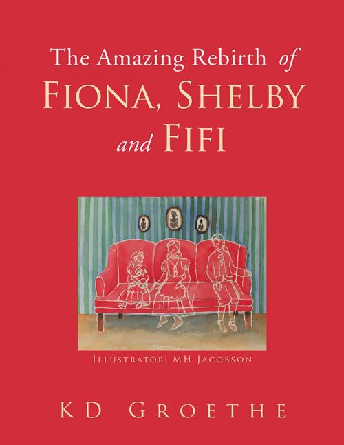 Cover of the book The Amazing Rebirth of Fiona, Shelby & Fifi by KD Groethe, AuthorHouse