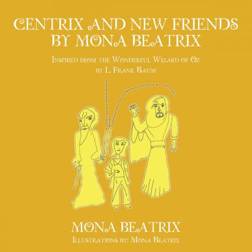 Cover of the book Centrix and New Friends by Mona Beatrix by Mona Beatrix, AuthorHouse