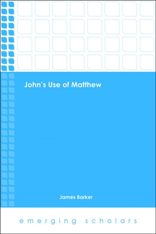 Cover of the book John's Use of Matthew by James Barker, Fortress Press