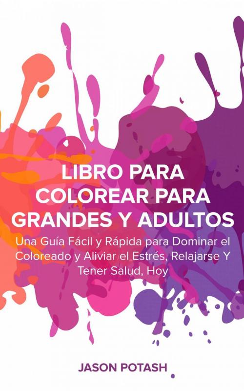 Cover of the book Libro Para Colorear Para Grandes y Adultos by Jason Potash, Babelcube Inc.