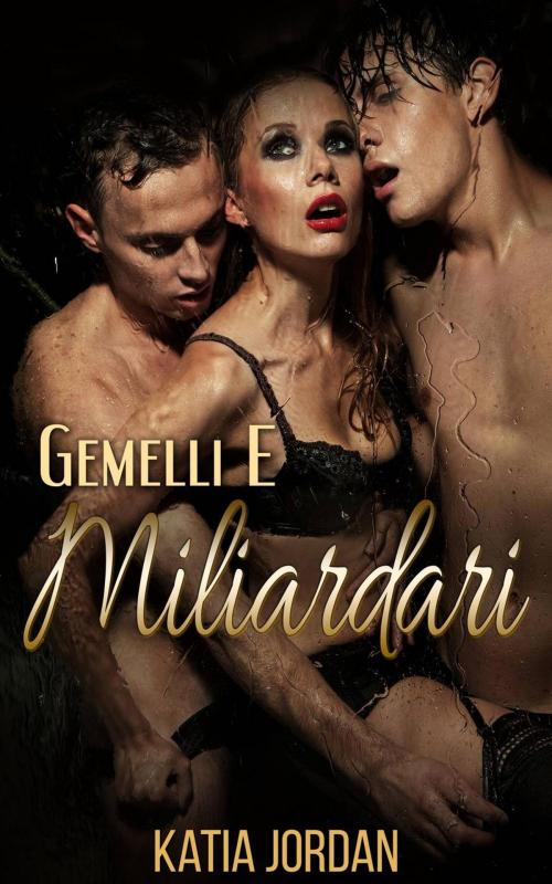 Cover of the book Gemelli e Miliardari by Katia Jordan, Katia Jordan