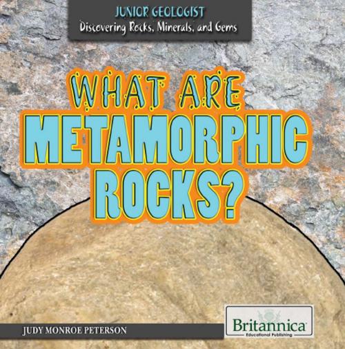 Cover of the book What Are Metamorphic Rocks? by Kathy Campbell, Britannica Educational Publishing
