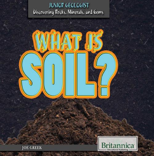Cover of the book What Is Soil? by Tracey Baptiste, Britannica Educational Publishing