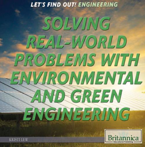 Cover of the book Solving Real World Problems with Environmental and Green Engineering by Kathy Campbell, Britannica Educational Publishing