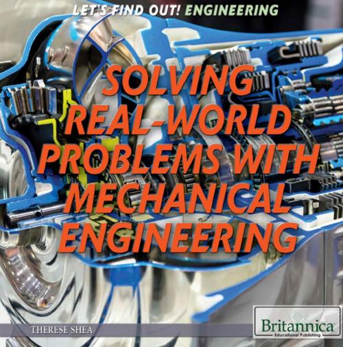 Cover of the book Solving Real World Problems with Mechanical Engineering by Shalini Saxena, Britannica Educational Publishing
