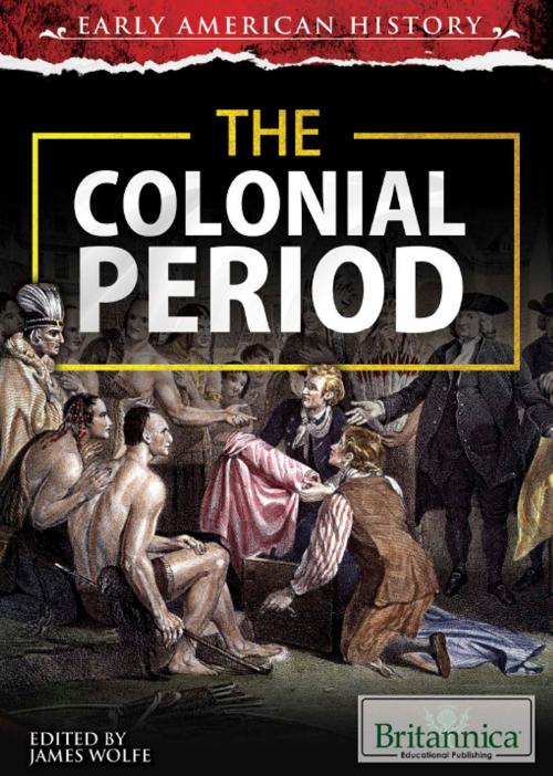 Cover of the book The Colonial Period by Christine Poolos, Britannica Educational Publishing