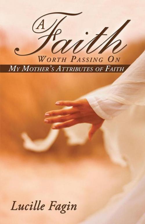 Cover of the book A Faith Worth Passing On by Lucille Fagin, WestBow Press