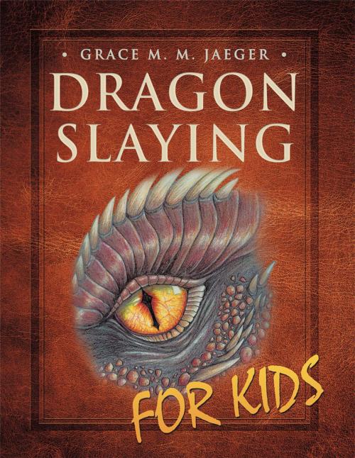 Cover of the book Dragon Slaying for Kids by Grace M. M. Jaeger, WestBow Press