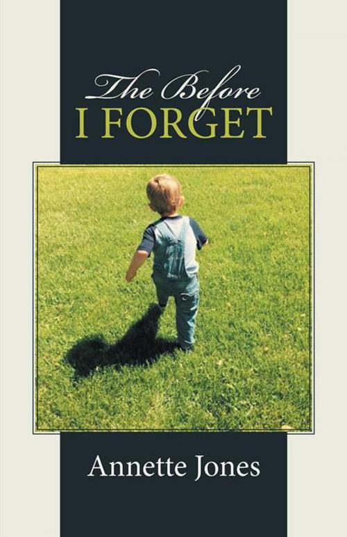 Cover of the book The Before I Forget by Annette Jones, WestBow Press