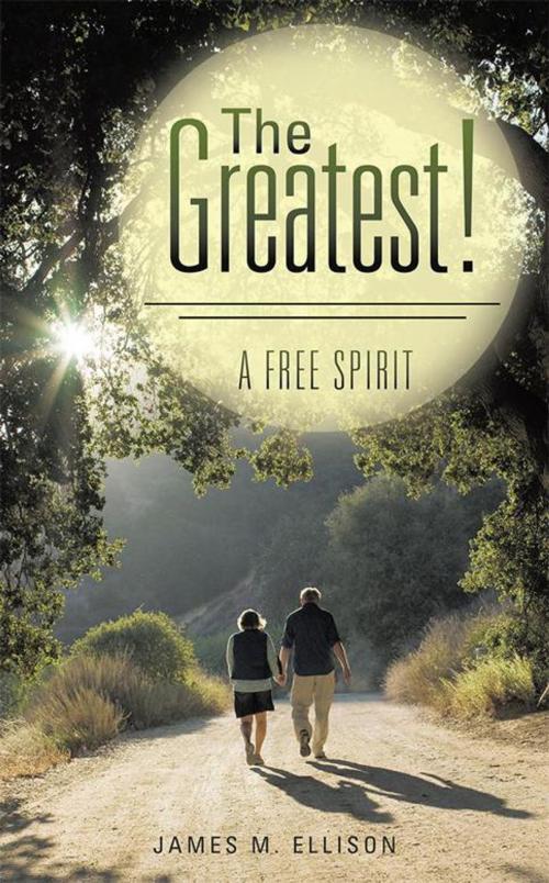 Cover of the book The Greatest! by James M. Ellison, WestBow Press