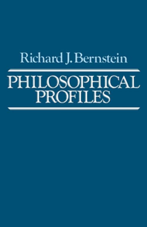 Cover of the book Philosophical Profiles by Richard J. Bernstein, University of Pennsylvania Press, Inc.