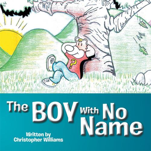 Cover of the book The Boy with No Name by Christopher Williams, Xlibris US