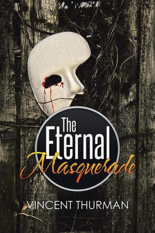 Cover of the book The Eternal Masquerade by Vincent Thurman, Xlibris US