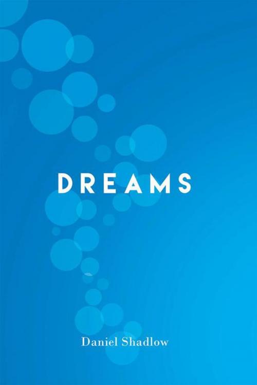 Cover of the book Dreams by Daniel Shadlow, Xlibris US