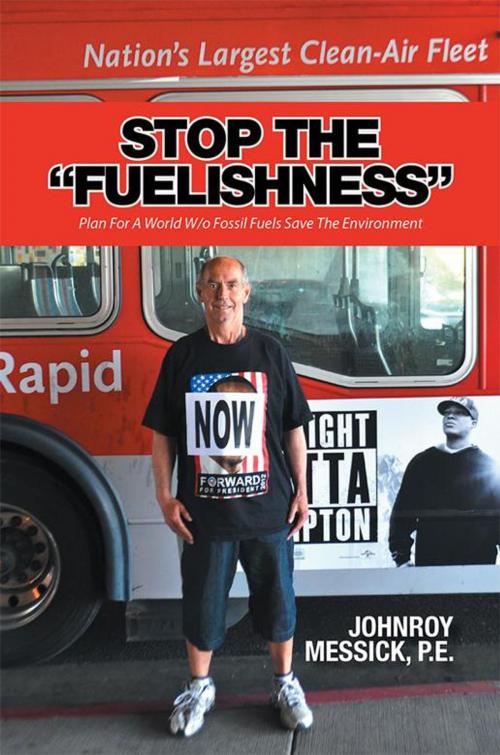 Cover of the book Stop the “Fuelishness” by JOHNROY MESSICK PE, Xlibris US