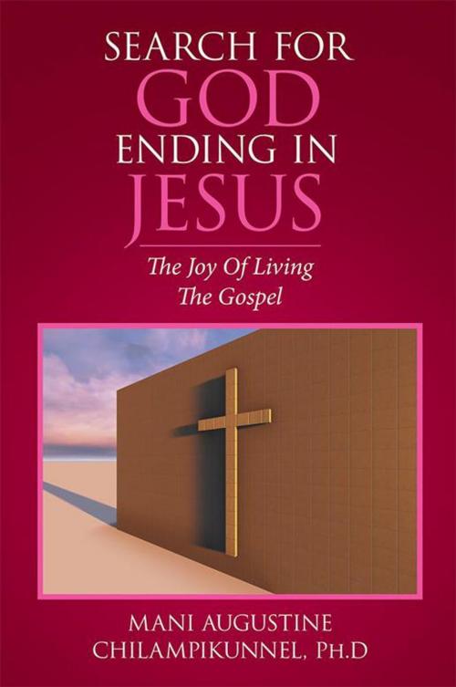 Cover of the book Search for God Ending in Jesus by Mani Augustine Chilampikunnel PH.D, Xlibris US