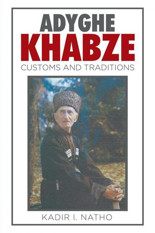 Cover of the book Adyghe Khabze by Kadir I. Natho, Xlibris US