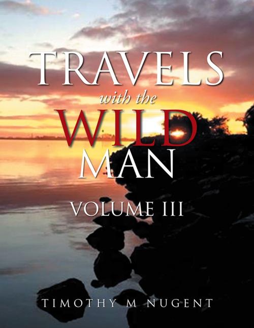 Cover of the book Travels with the Wild Man Volume Iii by Timothy M. Nugent, Xlibris US