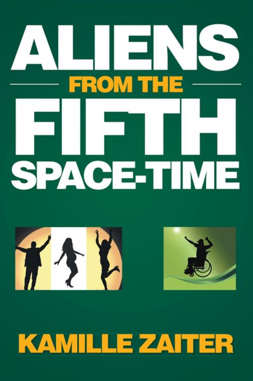 Cover of the book Aliens from the Fifth Space-Time by Kamille Zaiter, Xlibris AU