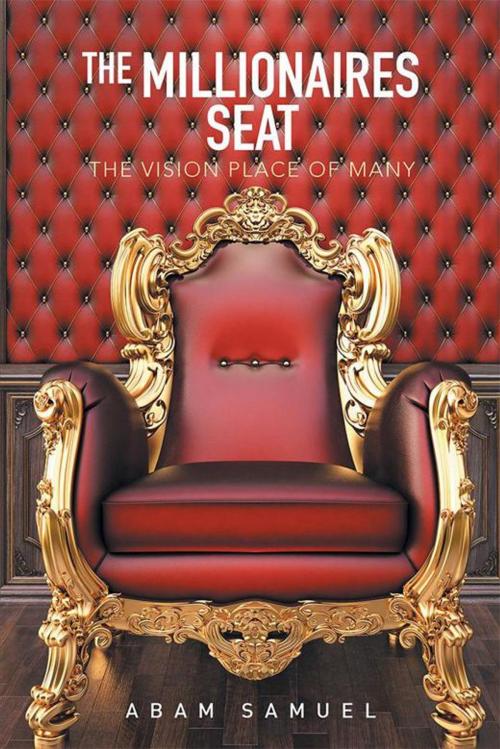 Cover of the book The Millionaires Seat by Abam Samuel, Xlibris UK