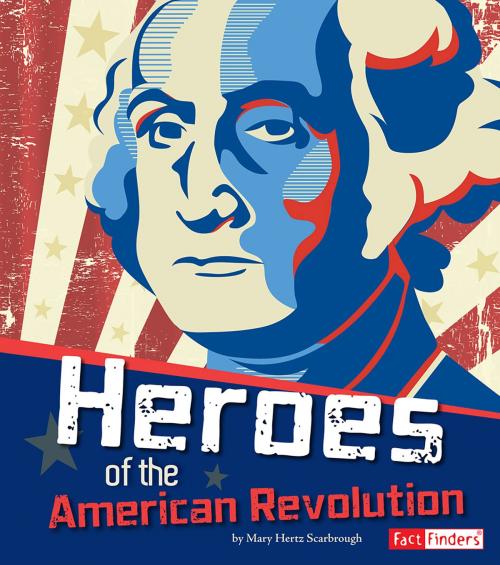 Cover of the book Heroes of the American Revolution by Mary Jo Hertz Scarbrough, Capstone