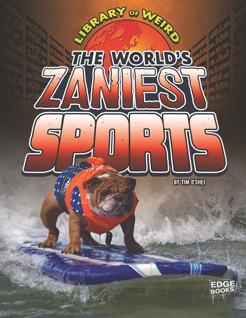Cover of the book The World's Zaniest Sports by Timothy William O'Shei, Capstone