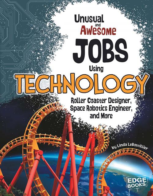 Cover of the book Unusual and Awesome Jobs Using Technology by Linda LeBoutillier, Capstone