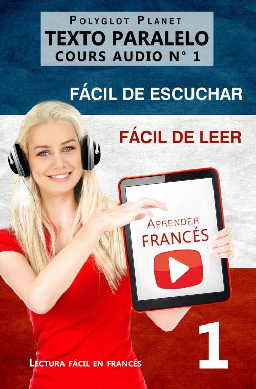 Cover of the book Aprender francés | Fácil de leer | Fácil de escuchar | Texto paralelo CURSO EN AUDIO n.º 1 by Polyglot Planet, Polyglot Planet