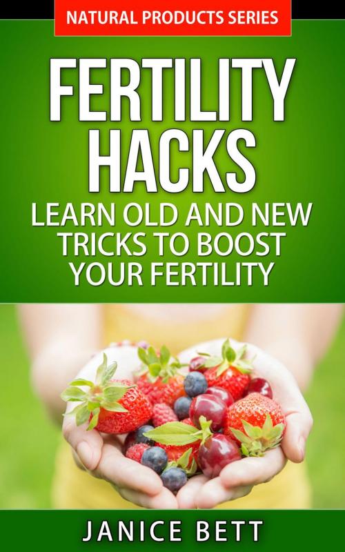 Cover of the book Fertility Hacks Learn Old and New Tricks to Boost Your Fertility by Janice Bett, Shaharm Publications
