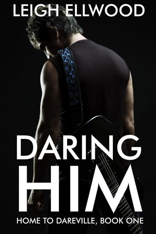 Cover of the book Daring Him by Leigh Ellwood, Leigh Ellwood