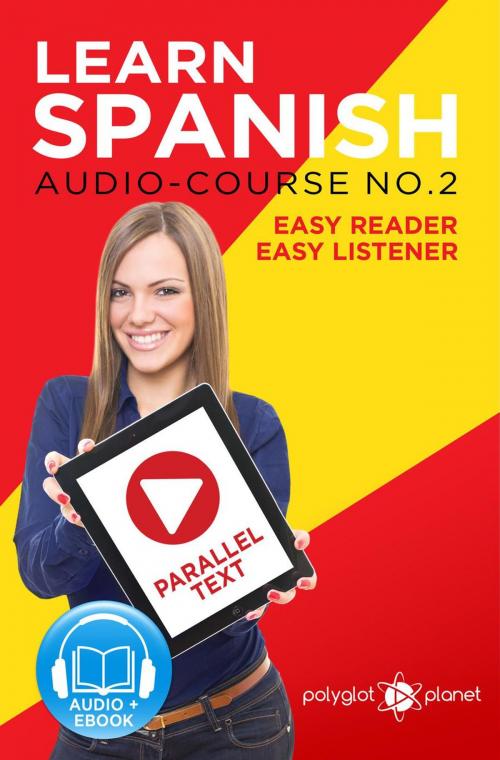 Cover of the book Learn Spanish | Easy Reader | Easy Listener | Parallel Text Spanish Audio Course No. 2 by Polyglot Planet, Polyglot Planet
