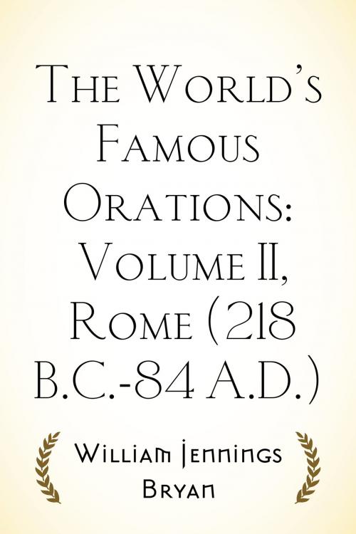 Cover of the book The World’s Famous Orations: Volume II, Rome (218 B.C.-84 A.D.) by William Jennings Bryan, Krill Press