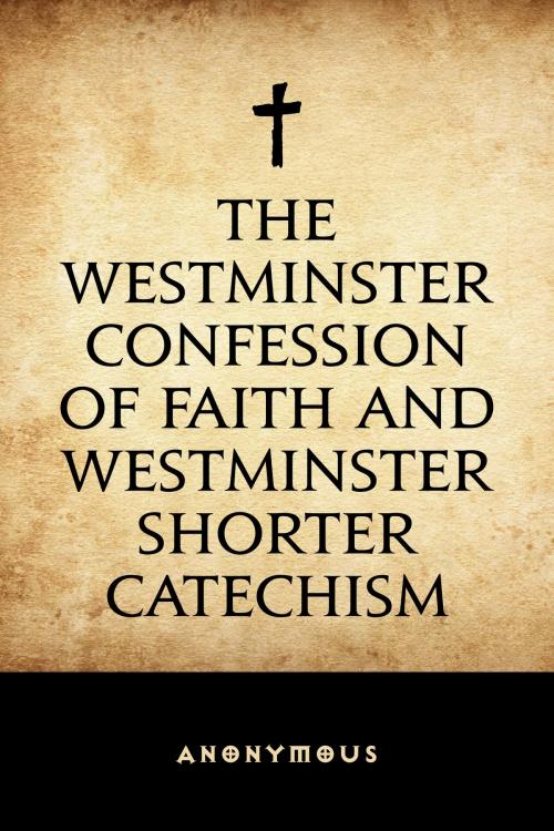 Cover of the book The Westminster Confession of Faith and Westminster Shorter Catechism by Anonymous, Krill Press