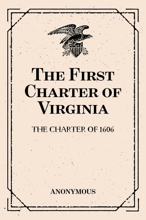 Cover of the book The First Charter of Virginia: The Charter of 1606 by Anonymous, Krill Press