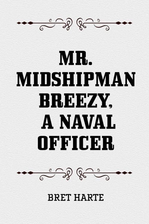 Cover of the book Mr. Midshipman Breezy, a Naval Officer by Bret Harte, Krill Press